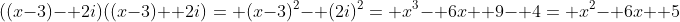 ((x-3)- 2i)((x-3)+ 2i)= (x-3)^2- (2i)^2= x^3- 6x+ 9- 4= x^2- 6x+ 5