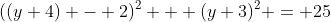 ((y+4) - 2)^2 + (y+3)^2 = 25