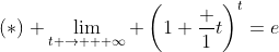 (*) \lim_{t \to + \infty} \left(1+\frac 1t\right)^t=e
