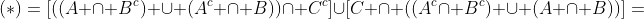 (*)=[((A \cap B^c) \cup (A^c \cap B))\cap C^c]\cup[C \cap ((A^c\cap B^c) \cup (A \cap B))]=