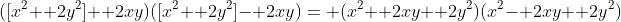 ([x^2+ 2y^2]+ 2xy)([x^2+ 2y^2]- 2xy)= (x^2+ 2xy+ 2y^2)(x^2- 2xy+ 2y^2)