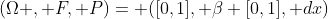 (\Omega , F, P)= ([0,1], \beta [0,1], dx)