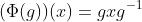 (\Phi(g))(x)=gxg^{-1}