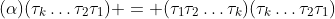 (\alpha)(\tau_k\dots\tau_2\tau_1) = (\tau_1\tau_2\dots\tau_k)(\tau_k\dots\tau_2\tau_1)