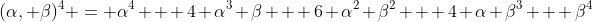 (\alpha, \beta)^4 = \alpha^4 + 4 \alpha^3 \beta + 6 \alpha^2 \beta^2 + 4 \alpha \beta^3 + \beta^4
