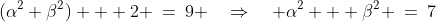 (\alpha^2+\beta^2) + 2 \:=\:9 \quad\Rightarrow\quad \alpha^2 + \beta^2 \:=\:7\;\;{\color{blue}[3]} 
