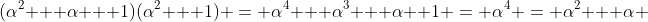 (\alpha^2 + \alpha + 1)(\alpha^2 + 1) = \alpha^4 + \alpha^3 + \alpha+ 1 = \alpha^4 = \alpha^2 + \alpha 