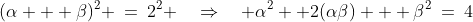 (\alpha + \beta)^2 \:=\:2^2 \quad\Rightarrow\quad \alpha^2 +2(\alpha\beta) + \beta^2\:=\:4