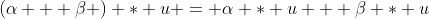 (\alpha + \beta ) * u = \alpha * u + \beta * u