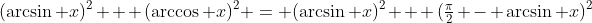 (\arcsin x)^2 + (\arccos x)^2 = (\arcsin x)^2 + (\tfrac{\pi}{2} - \arcsin x)^2