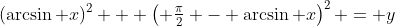 (\arcsin x)^2 + \left( \tfrac{\pi}{2} - \arcsin x\right)^2 = y