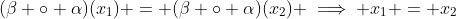 (\beta \circ \alpha)(x_1) = (\beta \circ \alpha)(x_2) \implies x_1 = x_2