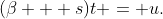 (\beta + s)t = u.