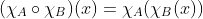 (\chi_A\circ\chi_B)(x)=\chi_A(\chi_B(x))