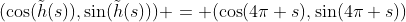 (\cos(\tilde{h}(s)),\sin(\tilde{h}(s))) = (\cos(4\pi s),\sin(4\pi s))