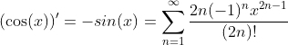 (\cos(x))'=-sin(x)=\sum_{n=1}^{\infty}\frac{2n(-1)^nx^{2n-1}}{(2n)!}