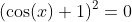 (\cos(x)+1)^2=0