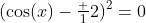 (\cos(x)-\tfrac 12)^2=0