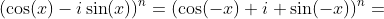 (\cos(x)-i\sin(x))^n=(\cos(-x)+i \sin(-x))^n=