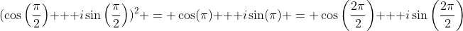 (\cos\left(\frac{\pi}{2}\right) + i\sin\left(\frac{\pi}{2}\right))^2 = \cos(\pi) + i\sin(\pi) = \cos\left(\frac{2\pi}{2}\right) + i\sin\left(\frac{2\pi}{2}\right)