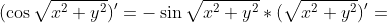 (\cos\sqrt{x^2+y^2})'=-\sin\sqrt{x^2+y^2}*(\sqrt{x^2+y^2})'=
