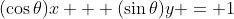 (\cos\theta)x + (\sin\theta)y = 1