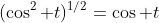 (\cos^2 t)^{1/2}=\cos t