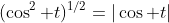 (\cos^2 t)^{1/2}=|\cos t|