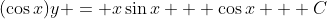 (\cos{x})y = x\sin{x} + \cos{x} + C