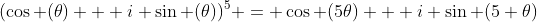 (\cos (\theta) + i \sin (\theta))^5 = \cos (5\theta) + i \sin (5 \theta)