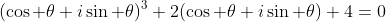 (\cos \theta+i\sin \theta)^3+2(\cos \theta+i\sin \theta)+4=0