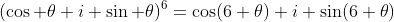 (\cos \theta+i \sin \theta)^6=\cos(6 \theta)+i \sin(6 \theta)