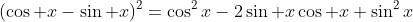 (\cos x-\sin x)^2=\cos^2x-2\sin x\cos x+\sin^2x