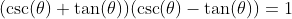 (\csc(\theta)+\tan(\theta))(\csc(\theta)-\tan(\theta))=1