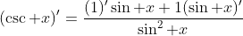 (\csc x)'=\frac{(1)'\sin x+1(\sin x)'}{\sin^2 x}