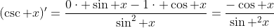 (\csc x)'=\frac{0\cdot \sin x-1\cdot \cos x}{\sin^2 x}=\frac{-\cos x}{\sin ^2x}