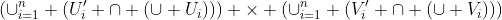 (\cup_{i=1}^n (U_{i}' \cap (\cup U_{i}))) \times (\cup_{i=1}^n (V_{i}' \cap (\cup V_{i})))