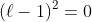 (\ell-1)^{2}=0