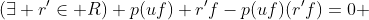 (\exists r'\in R) p(uf)+r'f-p(uf)(r'f)=0 