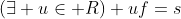 (\exists u\in R) uf=s