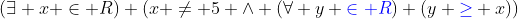 (\exists x \in R) (x \not= 5 \wedge (\forall y {\color{blue}\in R}) (y {\color{blue}\ge} x))