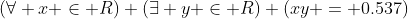 (\forall x \in R) (\exists y \in R) (xy = 0.537)