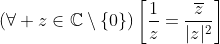 (\forall z\in\mathbb{C}\setminus\{0\})\left[\frac{1}{z}=\frac{\overline{z}}{|z|^2}\right]