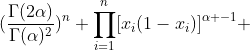 (\frac{\Gamma(2\alpha)}{\Gamma(\alpha)^2})^n \prod\limits_{i=1}^n[x_i(1-x_i)]^{\alpha -1} 