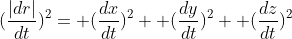 (\frac{|dr|}{dt})^2= (\frac{dx}{dt})^2+ (\frac{dy}{dt})^2+ (\frac{dz}{dt})^2