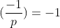 (\frac{-1}{p})=-1