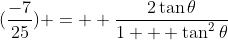 (\frac{-7}{25}) =  \frac{2\tan{\theta}}{1 + \tan^2{\theta}}