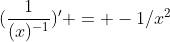 (\frac{1}{(x)^{-1}})' = -1/x^2