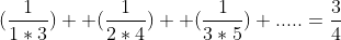 (\frac{1}{1*3})+ (\frac{1}{2*4})+ (\frac{1}{3*5})+.....=\frac{3}{4}