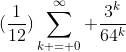 (\frac{1}{12})\sum_{k = 0}^\infty \frac{3^{k}}{64^{k}}